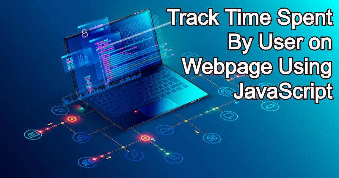 Track Time Spent By User on Webpage Using JavaScript without Google Analytics