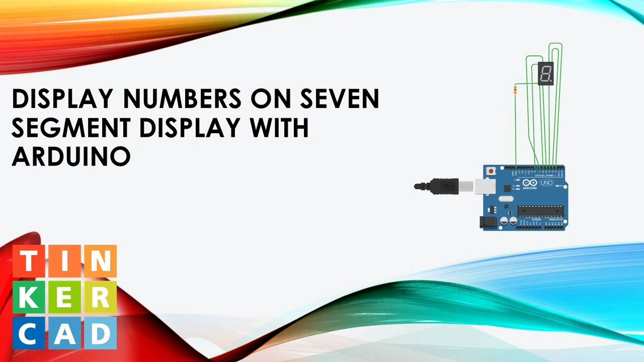 TinkerCad: Display Numbers on Seven Segment Display with Arduino
